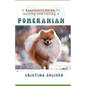 A Beginner's Guide To Raising and Loving A Pomeranian - Paperback
