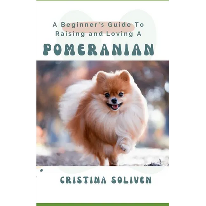A Beginner's Guide To Raising and Loving A Pomeranian - Paperback
