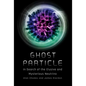 Ghost Particle: In Search of the Elusive and Mysterious Neutrino - Paperback