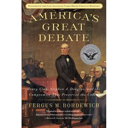 America's Great Debate: Henry Clay, Stephen A. Douglas, and the Compromise That Preserved the Union - Paperback