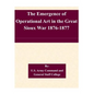The Emergence of Operational Art in the Great Sioux War 1876-1877 - Paperback