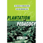 Plantation Pedagogy: The Violence of Schooling Across Black and Indigenous Space Volume 72 - Hardcover