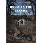House in the Canyon: A Historical Fictional Mystery - Hardcover
