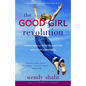 The Good Girl Revolution: Young Rebels with Self-Esteem and High Standards - Paperback
