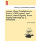 Homes of Our Forefathers in Boston, Old England, and Boston, New England. from Original Drawings by E. Whitefield. - Paperback