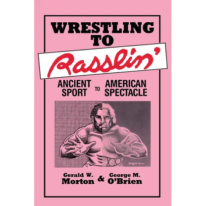 Wrestling to Rasslin': Ancient Sport to American Spectacle - Paperback