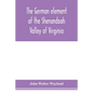 The German element of the Shenandoah Valley of Virginia - Paperback