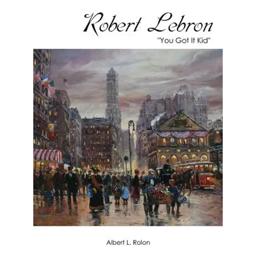 Robert Lebron: "You Got It Kid" - Hardcover