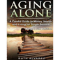 Aging Alone (Large Print): A Candid Guide to Money, Health and Living for Single Seniors - Paperback
