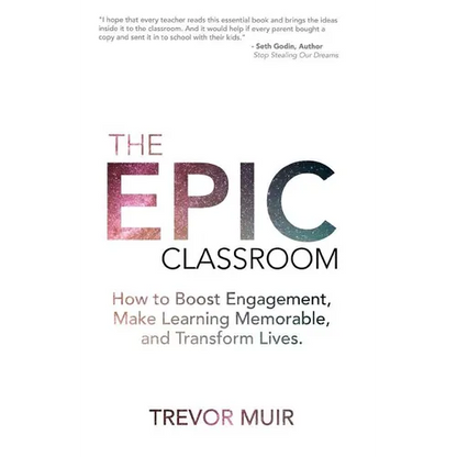 The Epic Classroom: How to Boost Engagement, Make Learning Memorable, and Transform Lives - Paperback