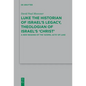 Luke the Historian of Israel's Legacy, Theologian of Israel's 'Christ': A New Reading of the 'Gospel Acts' of Luke - Paperback