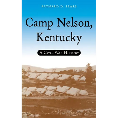 Camp Nelson, Kentucky: A Civil War History - Hardcover