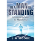 Be a Man of Standing: Unleashing God's Call to Manhood - Paperback
