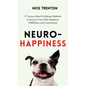 Neuro-Happiness: 37 Science-Based (5-Minute) Methods to Increase Your Daily Happiness, Fulfillment, and Contentment - Hardcover