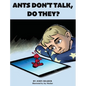 Ants Don't Talk, Do They? - Hardcover
