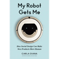 My Robot Gets Me: How Social Design Can Make New Products More Human - Hardcover
