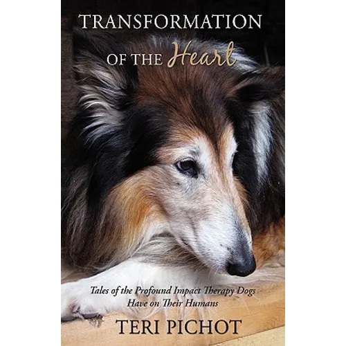 Transformation of the Heart: Tales of the Profound Impact Therapy Dogs Have on Their Humans - Hardcover