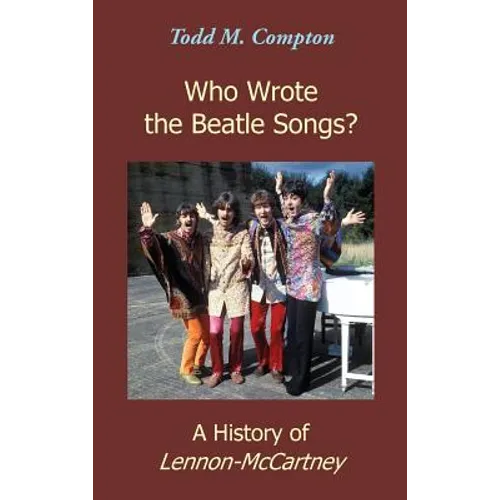 Who Wrote the Beatle Songs?: A History of Lennon-McCartney - Hardcover