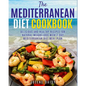 The Mediterranean Diet Cookbook: Delicious and Healthy Recipes for Natural Weight Loss with 7-Day Mediterranean Diet Meal Plan (Healthy Lifestyle Cook - Paperback