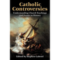 Catholic Controversies: Understanding Church Teachings and Events in History - Paperback