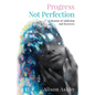 Progress Not Perfection: a Memoir of Addiction and Recovery - Paperback