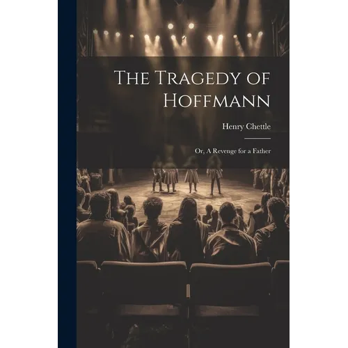 The Tragedy of Hoffmann; or, A Revenge for a Father - Paperback