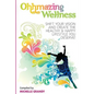 Ohhmazing Wellness: Shift Your Vision and Create the Healthy & Happy Lifestyle You Deserve - Paperback