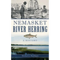 Nemasket River Herring: A History - Hardcover