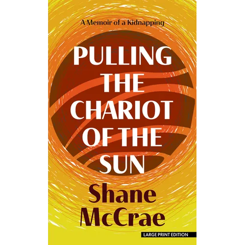 Pulling the Chariot of the Sun: A Memoir of a Kidnapping - Library Binding