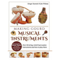 Making Gourd Musical Instruments: Over 60 String, Wind & Percussion Instruments & How to Play Them - Hardcover