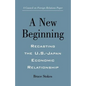 A New Beginning: Recasting the U.S.-Japan Economic Relationship - Paperback