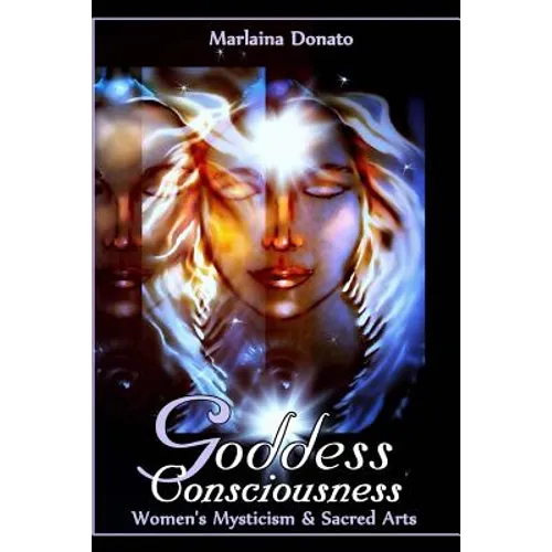 Goddess Consciousness: Women's Mysticism and Sacred Arts - Paperback