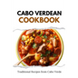 Cabo Verdean Cookbook: Traditional Recipes from Cabo Verde - Paperback