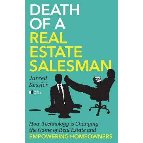 Death of a Real Estate Salesman: How Technology is Changing the Game of Real Estate and Empowering Homeowners - Paperback