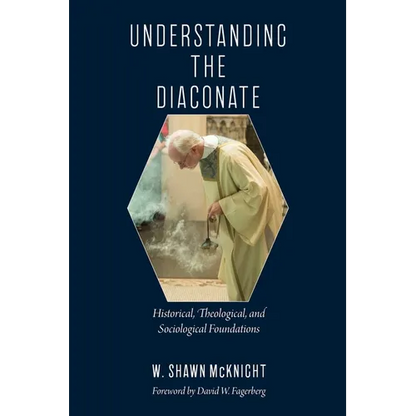 Understanding the Diaconate: Historical, Theological, and Sociological Foundations - Paperback