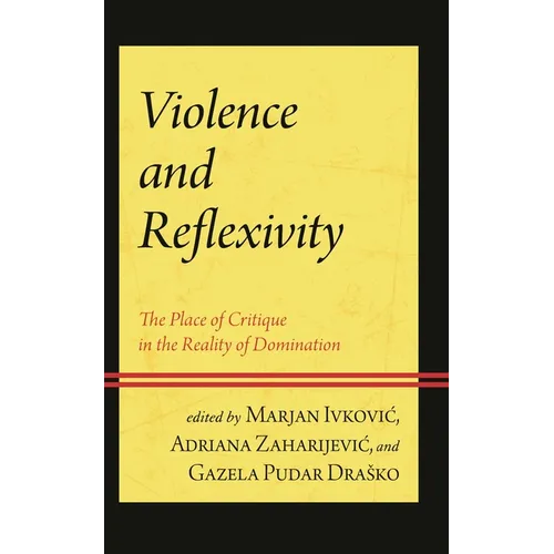 Violence and Reflexivity: The Place of Critique in the Reality of Domination - Hardcover
