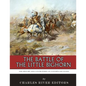 The Battle of the Little Bighorn: The History and Controversy of Custer's Last Stand - Paperback