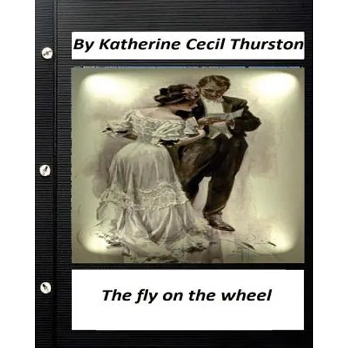 The fly on the wheel. By Katherine Cecil Thurston (Original Version) - Paperback