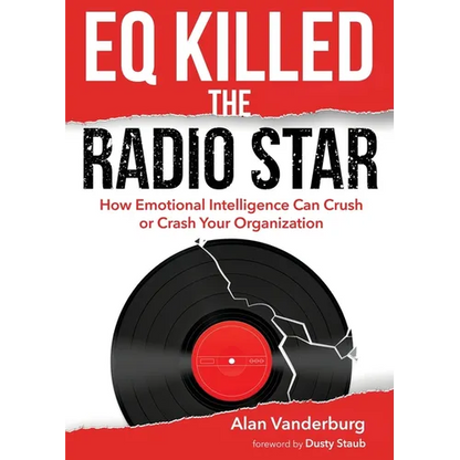 EQ Killed the Radio Star: How Emotional Intelligence Can Crush or Crash Your Organization - Paperback
