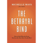 The Betrayal Bind: How to Heal When the Person You Love the Most Hurts You the Most - Paperback