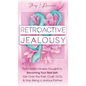 Retroactive Jealousy: From Hellish Intrusive Thoughts to Becoming Your Best Self: Get Over the Past, Crush OCD, & Stop Being A Jealous Partn - Hardcover