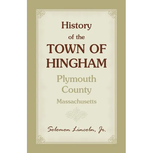 History of the Town of Hingham, Plymouth County, Massachusetts - Paperback