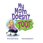My Mom Doesn't Toot - Hardcover