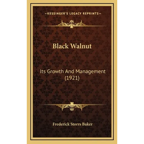 Black Walnut: Its Growth and Management (1921) - Hardcover