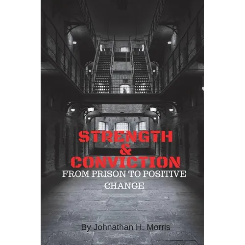 Strength & Conviction: From Prison to Positive Change - Paperback