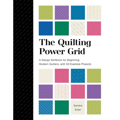 The Quilting Power Grid: A Design Skillbook for Beginning Modern Quilters, with 50 Example Projects - Spiral