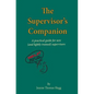 The Supervisor's Companion: A practical guide for new (and lightly trained) supervisors - Paperback