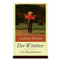 Der Wittiber: Ein Bauernroman: Unsentimentale Schilderungen agrarischen Lebens - Paperback