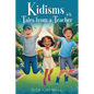 Kidisms or Tales From a Teacher - Paperback