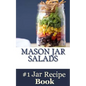 Mason Jar Salads: Best Tasting Mason Jar Salads, Meals and More - Paperback